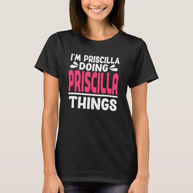 Personalized First Name I'm Priscilla Doing Prisci T-Shirt (Front)
