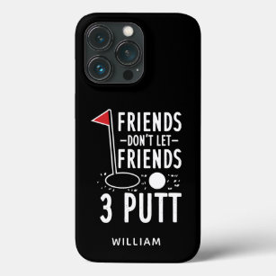 Personalized Friends Don't Let Friends 3 Putt Golf iPhone 13 Pro Case