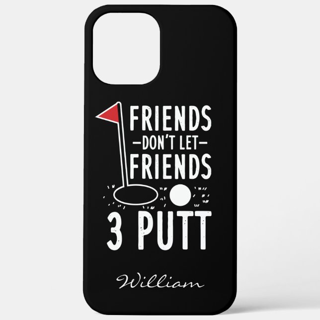 Personalized Friends Don't Let Friends 3 Putt Golf Case-Mate iPhone Case (Back)