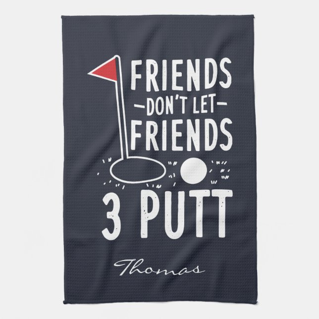 Personalized Friends Don't Let Friends 3 Putt Kitchen Towel (Vertical)