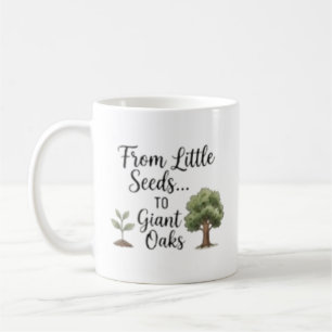 Personalized From Little Seeds To Giant Oaks Coffee Mug