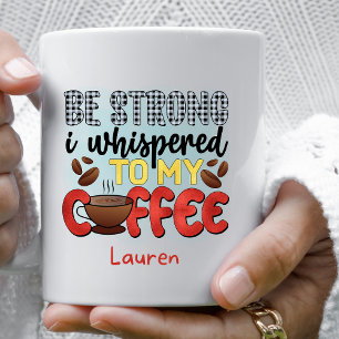 Personalized Funny Be Strong Coffee Mug
