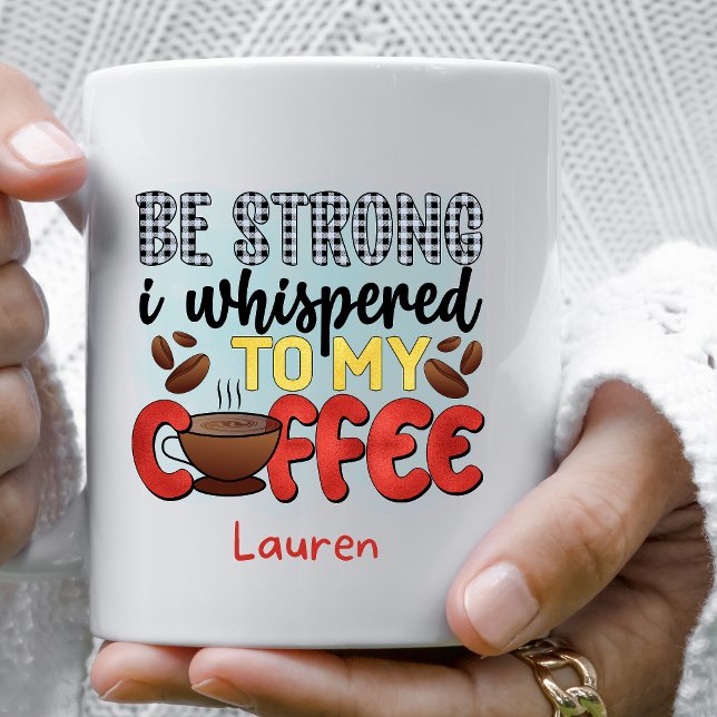 Personalized Funny Be Strong Coffee Mug (Creator Uploaded)