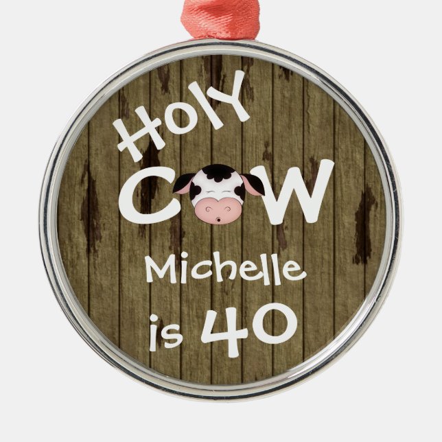 Personalized Funny Holy Cow 40th Humourous Birthda Metal Ornament (Front)