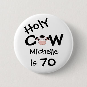 Personalized Funny Holy Cow 70th Birthday Button