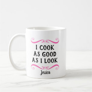 Personalized Funny I Cook As Good As I Look Coffee Mug