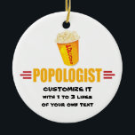 Personalized Funny Popcorn Ceramic Ornament<br><div class="desc">POPOLOGIST - Humourous title for someone who LOVES popcorn! Makes a great gift!</div>
