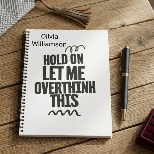 Personalized Funny Relatable Quote hold on let me Notebook
