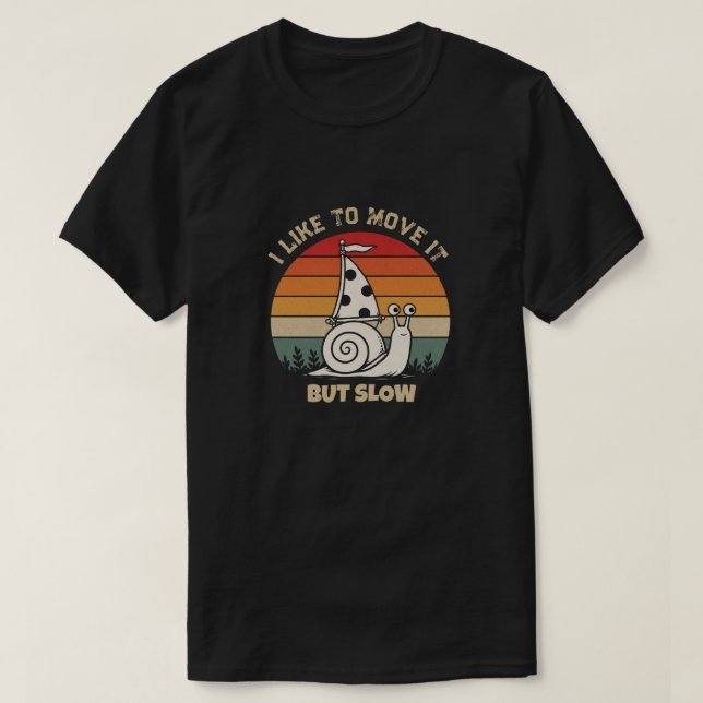  Personalized Funny Snail I like to Move it T-Shirt (Design Front)