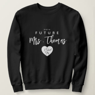 Personalized Future Mrs Sweatshirt , i said yes 