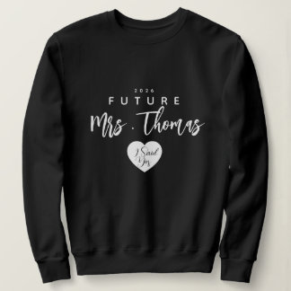 Personalized Future Mrs Sweatshirt , i said yes 