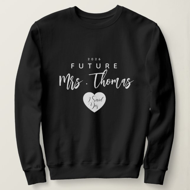 Personalized Future Mrs Sweatshirt , i said yes  (Design Front)