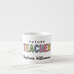 Personalized Future Teacher Colourful Cute Espresso Cup