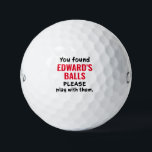Personalized Golf Balls Funny Lost Ball Saying<br><div class="desc">Funny Personalized Custom Novelty Golf Balls with Guy's Gag Gift Humour Reading "You found these golf balls, please play with them" printed with any name in red and black. Custom Golf Balls are a great gift for dad if you share that type of gross humour, or a great golf bachelor...</div>
