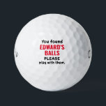 Personalized Golf Balls Funny Lost Ball Saying<br><div class="desc">Funny Personalized Custom Novelty Golf Balls with Guy's Gag Gift Humour Reading "You found these golf balls, please play with them" printed with any name in red and black. Custom Golf Balls are a great gift for dad if you share that type of gross humour, or a great golf bachelor...</div>