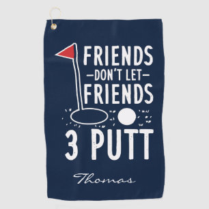 Personalized Golfing Don't Let Friends 3 Putt Gag Golf Towel