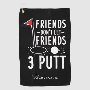 Personalized Golfing Don't Let Friends 3 Putt Golf Towel