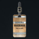 Personalized Groomsman Bourbon Barrel Luggage Tag<br><div class="desc">Thank your groomsmen with this rustic whiskey barrel design featuring bold western typography. Personalize this design with your groomsman name and wedding date. Makes a great gift.</div>