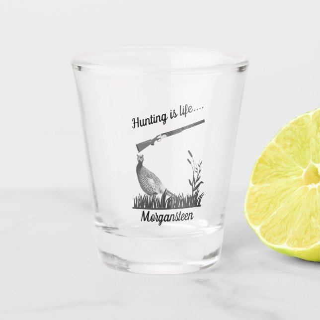Personalized Hunting Is Life Pheasant and Shotgun Shot Glass (Front)