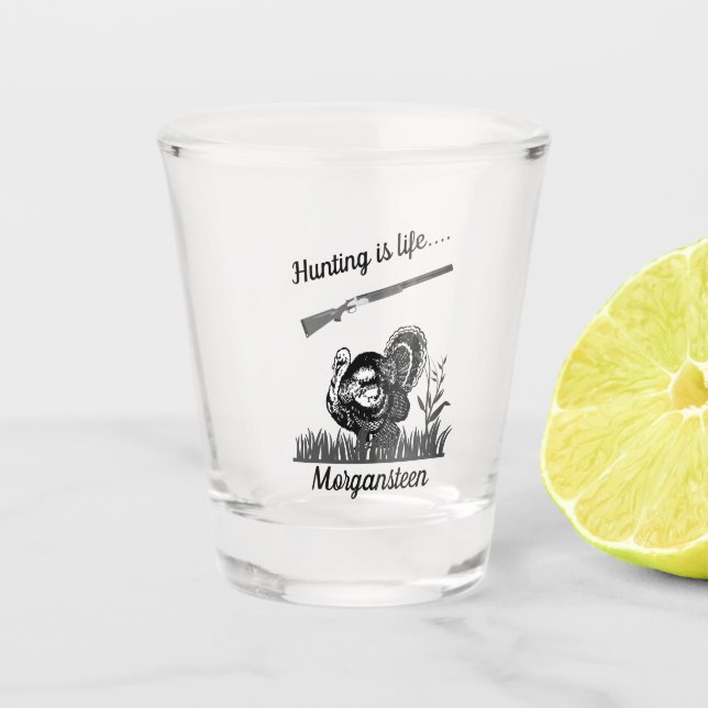Personalized Hunting Is Life Turkey and Shotgun Shot Glass (Front)