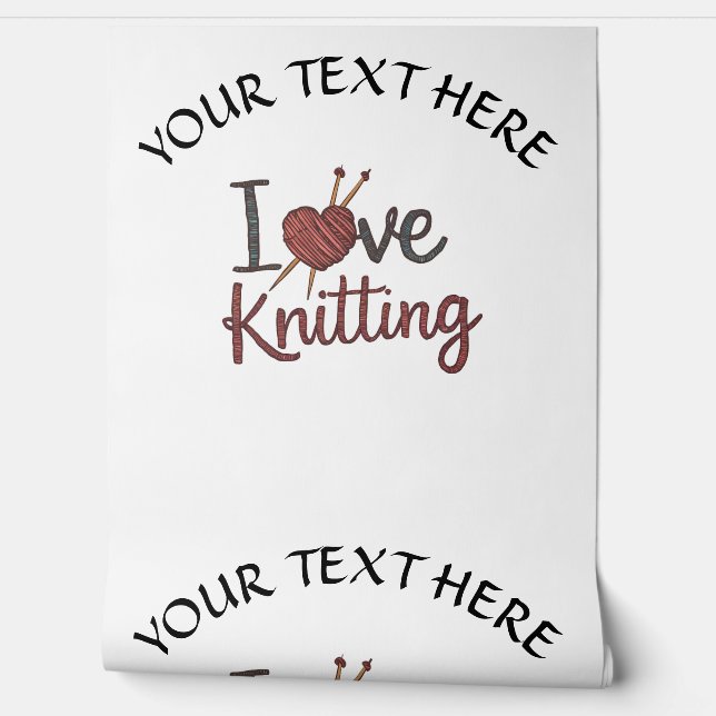 Personalized I Love Knitting Design Edit Text Wallpaper (Unrolling)