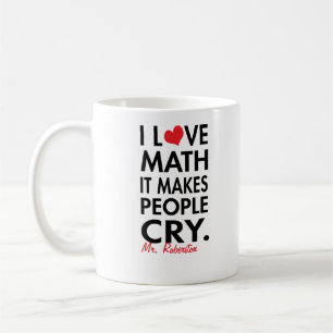 Personalized I Love Math, It makes people cry Coffee Mug