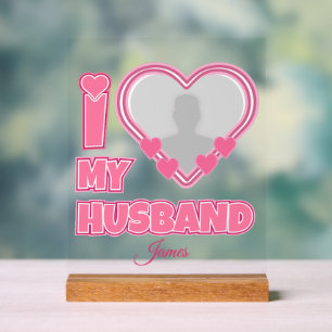 Personalized I Love My Husband – Add Photo & Name Acrylic Sign