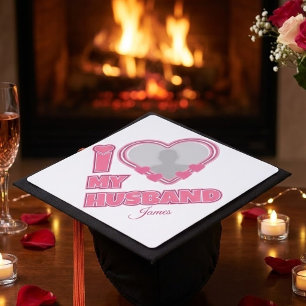 Personalized I Love My Husband – Add Photo & Name Graduation Cap Topper