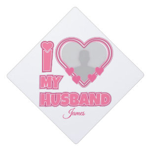 Personalized I Love My Husband – Add Photo & Name Graduation Cap Topper