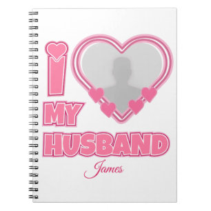 Personalized I Love My Husband – Add Photo & Name Notebook