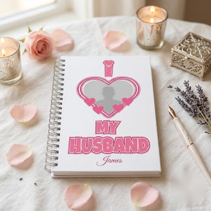 Personalized I Love My Husband – Add Photo & Name Notebook
