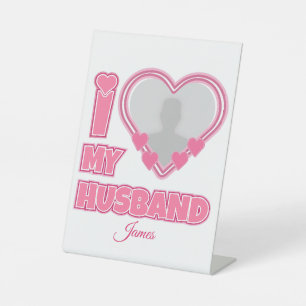 Personalized I Love My Husband – Add Photo & Name Pedestal Sign