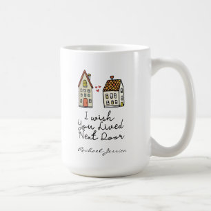 Personalized I wish you lived next door Coffee Mug
