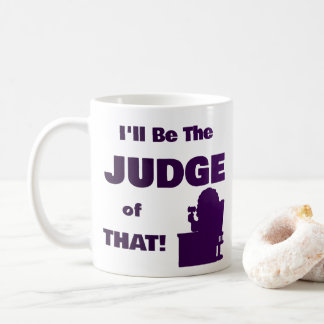 Personalized I'll Be the Judge of That! Mug