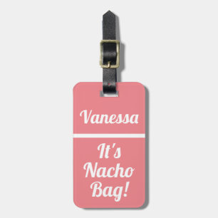 Personalized It's Nacho Bag Funny Pink Humor Luggage Tag