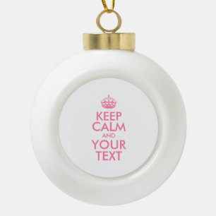 Personalized KEEP CALM and YOUR TEXT Ceramic Ball Christmas Ornament