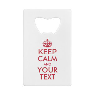 Personalized KEEP CALM and YOUR TEXT Credit Card Bottle Opener