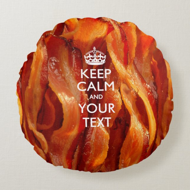 Personalized KEEP CALM AND Your Text for Bacon Round Pillow (Front)