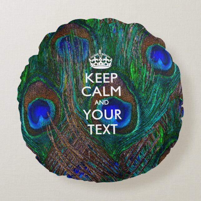 Personalized KEEP CALM AND Your Text for Peacock Round Pillow (Front)