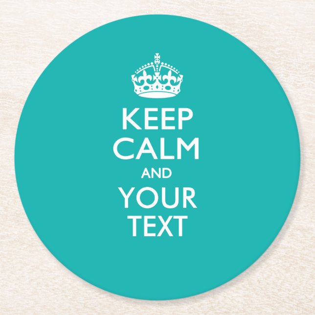 Personalized KEEP CALM AND Your Text for Turquoise Round Paper Coaster (Front)