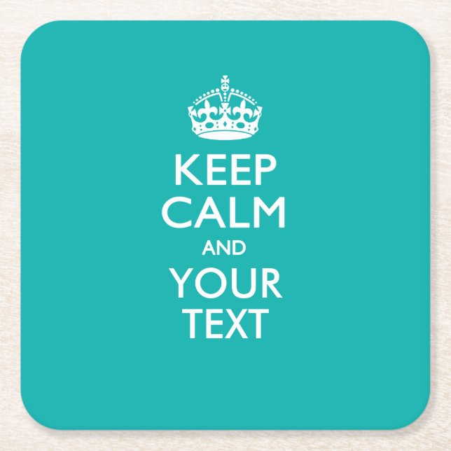 Personalized KEEP CALM AND Your Text for Turquoise Square Paper Coaster (Front)