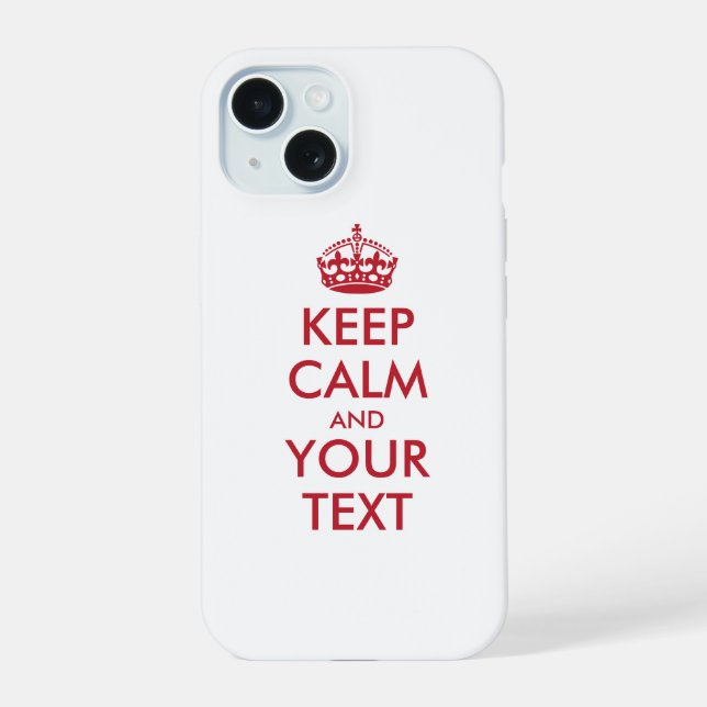 Personalized KEEP CALM and YOUR TEXT iPhone 15 Case (Back)
