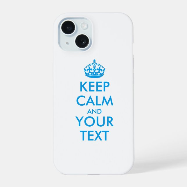 Personalized KEEP CALM and YOUR TEXT iPhone 15 Case (Back)