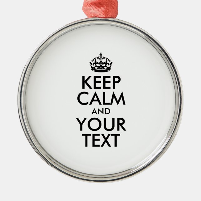 Personalized KEEP CALM and YOUR TEXT Metal Ornament (Front)