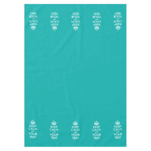 Personalized Keep Calm And Your Text Turquoise Tablecloth