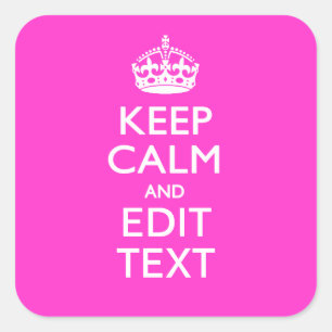 Personalized KEEP CALM AND Your Text Vibrant Pink Square Sticker