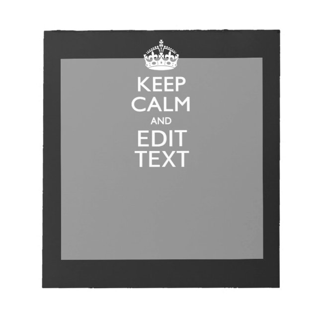 Personalized KEEP CALM Have Your Text on Black Notepad (Front)
