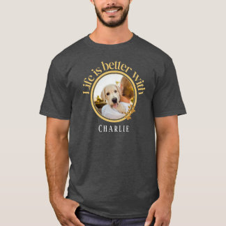 Personalized Life is better with Pet Photo & Name T-Shirt