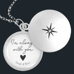 Personalized Long Distance Relationship Gifts Locket Necklace<br><div class="desc">Your sweetheart will love this love token letting her know that you are always thinking about her and with are with her. Pretty script calligraphy and the phrase "I'm always with you" and a heart are in the centre. Personalize with your names for a special touch.</div>