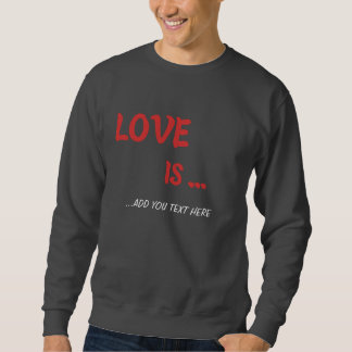 Personalized "Love Is..." Sweatshirt